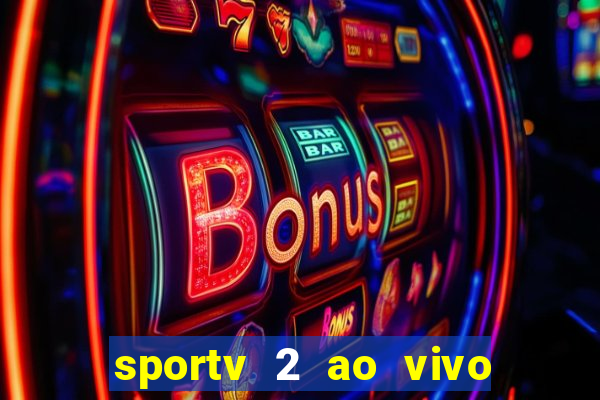 sportv 2 ao vivo futebol play hd